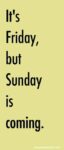 its-Friday-but-Sunday-is-coming-2w
